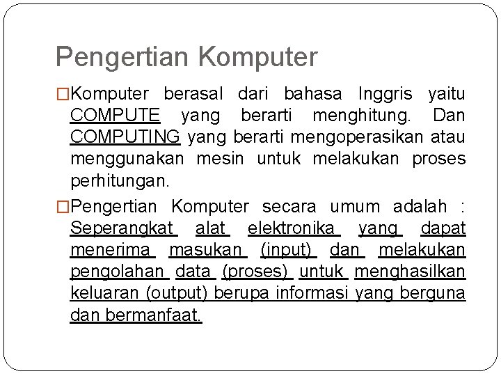 Pengertian Komputer �Komputer berasal dari bahasa Inggris yaitu COMPUTE yang berarti menghitung. Dan COMPUTING