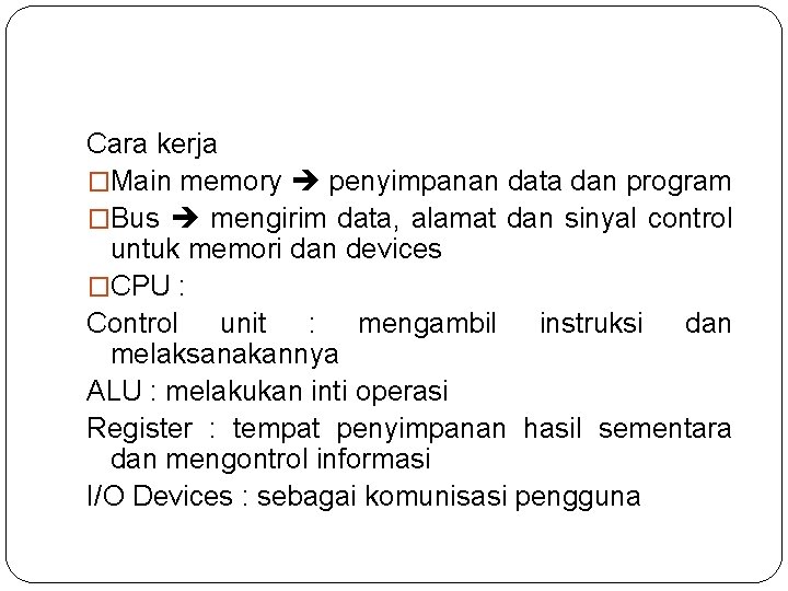 Cara kerja �Main memory penyimpanan data dan program �Bus mengirim data, alamat dan sinyal