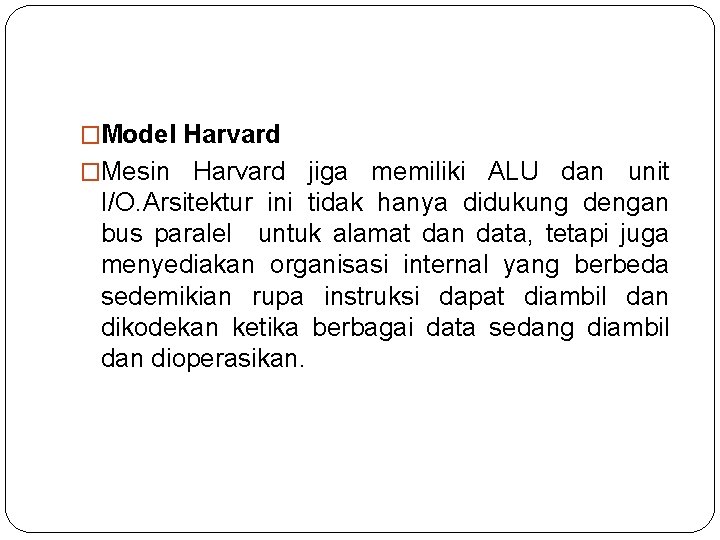 �Model Harvard �Mesin Harvard jiga memiliki ALU dan unit I/O. Arsitektur ini tidak hanya