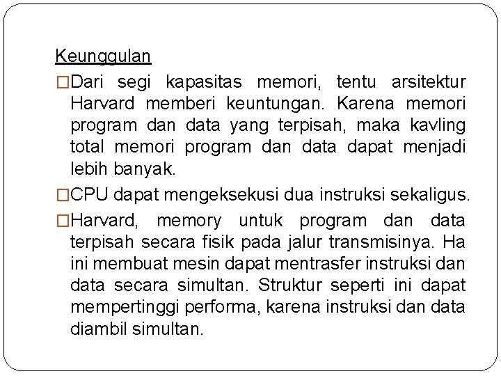 Keunggulan �Dari segi kapasitas memori, tentu arsitektur Harvard memberi keuntungan. Karena memori program dan