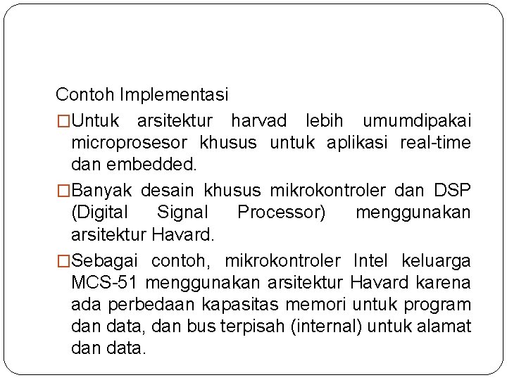 Contoh Implementasi �Untuk arsitektur harvad lebih umumdipakai microprosesor khusus untuk aplikasi real-time dan embedded.