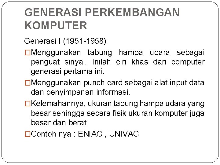 GENERASI PERKEMBANGAN KOMPUTER Generasi I (1951 -1958) �Menggunakan tabung hampa udara sebagai penguat sinyal.