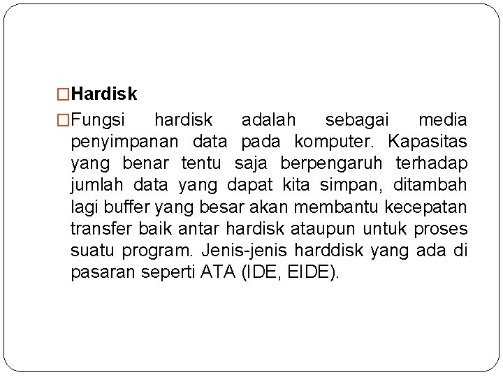 �Hardisk �Fungsi hardisk adalah sebagai media penyimpanan data pada komputer. Kapasitas yang benar tentu