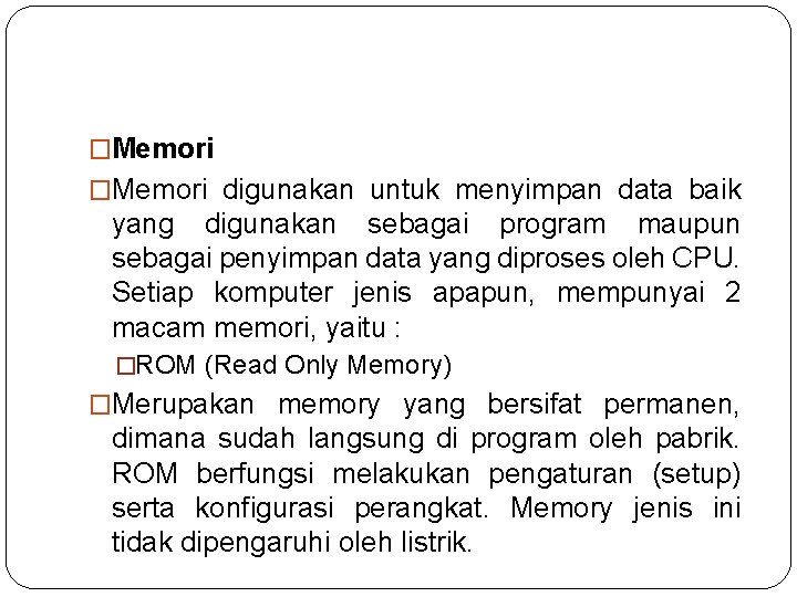 �Memori digunakan untuk menyimpan data baik yang digunakan sebagai program maupun sebagai penyimpan data