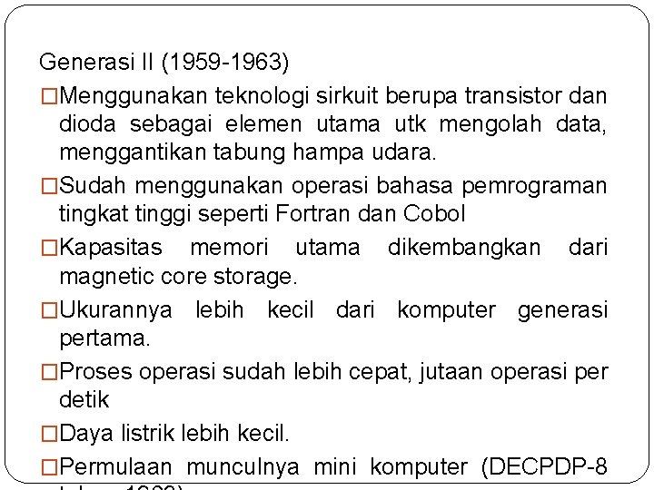 Generasi II (1959 -1963) �Menggunakan teknologi sirkuit berupa transistor dan dioda sebagai elemen utama