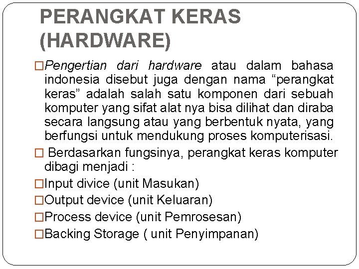 PERANGKAT KERAS (HARDWARE) �Pengertian dari hardware atau dalam bahasa indonesia disebut juga dengan nama