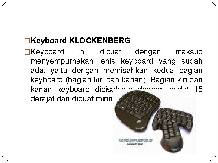 �Keyboard KLOCKENBERG �Keyboard ini dibuat dengan maksud menyempurnakan jenis keyboard yang sudah ada, yaitu