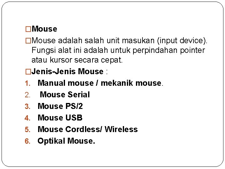 �Mouse adalah salah unit masukan (input device). Fungsi alat ini adalah untuk perpindahan pointer