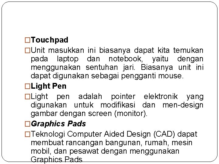 �Touchpad �Unit masukkan ini biasanya dapat kita temukan pada laptop dan notebook, yaitu dengan