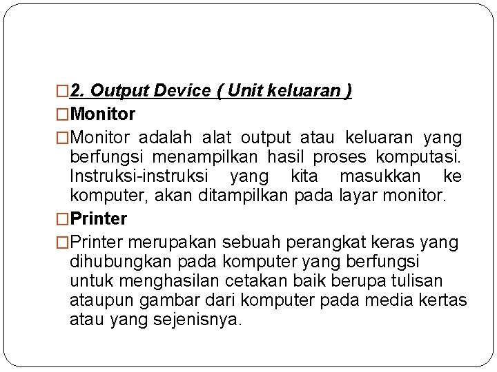 � 2. Output Device ( Unit keluaran ) �Monitor adalah alat output atau keluaran