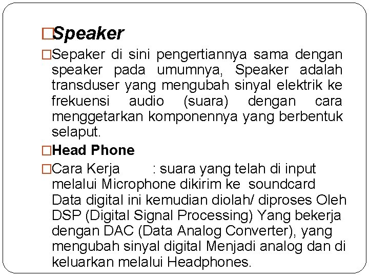 �Speaker �Sepaker di sini pengertiannya sama dengan speaker pada umumnya, Speaker adalah transduser yang
