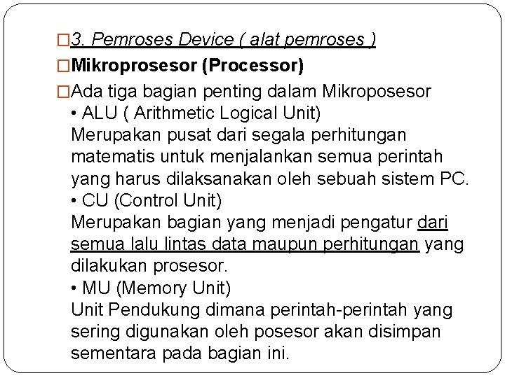 � 3. Pemroses Device ( alat pemroses ) �Mikroprosesor (Processor) �Ada tiga bagian penting