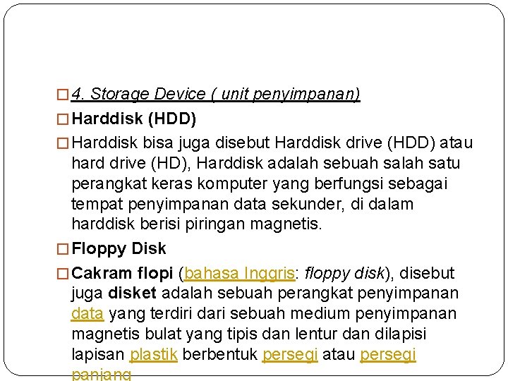� 4. Storage Device ( unit penyimpanan) � Harddisk (HDD) � Harddisk bisa juga