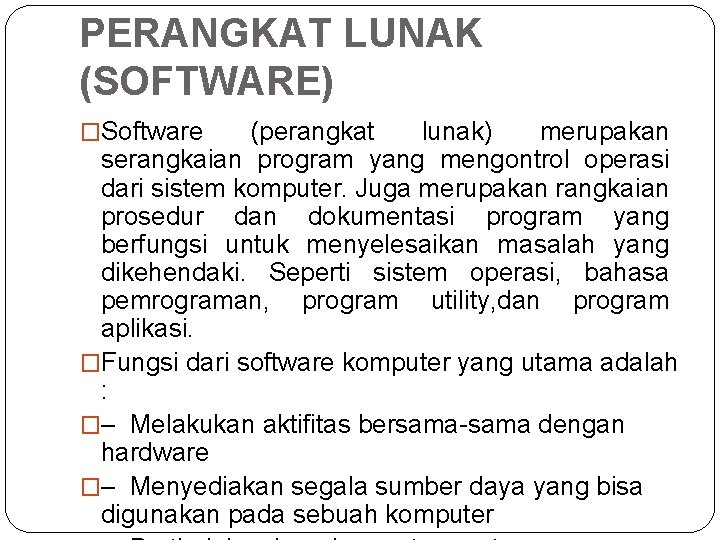 PERANGKAT LUNAK (SOFTWARE) �Software (perangkat lunak) merupakan serangkaian program yang mengontrol operasi dari sistem