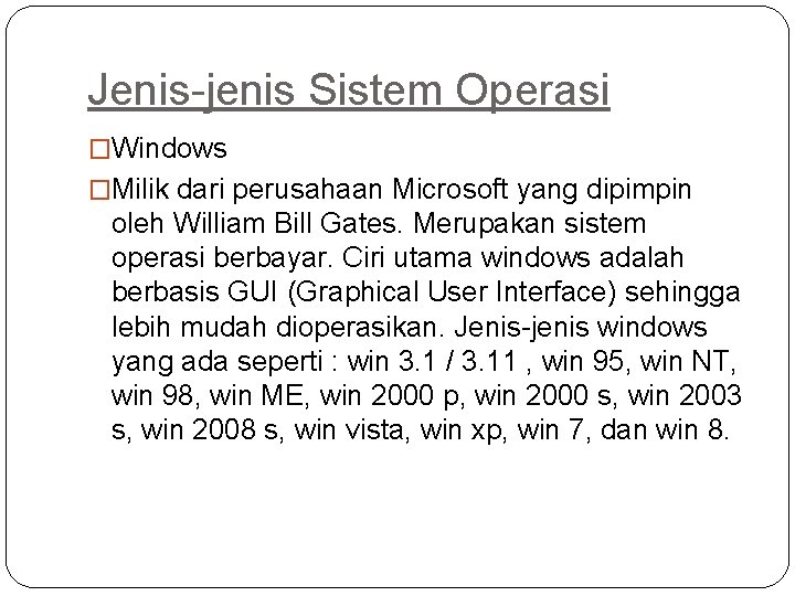 Jenis-jenis Sistem Operasi �Windows �Milik dari perusahaan Microsoft yang dipimpin oleh William Bill Gates.