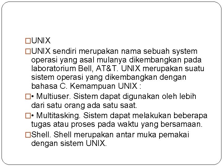 �UNIX sendiri merupakan nama sebuah system operasi yang asal mulanya dikembangkan pada laboratorium Bell,