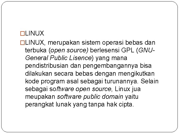 �LINUX, merupakan sistem operasi bebas dan terbuka (open source) berlesensi GPL (GNUGeneral Public Lisence)