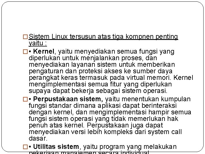 � Sistem Linux tersusun atas tiga kompnen penting yaitu : � • Kernel, yaitu
