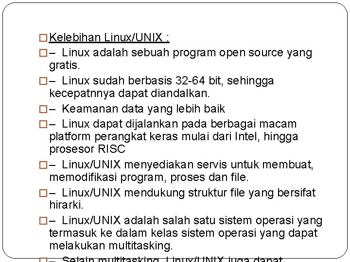 � Kelebihan Linux/UNIX : � – Linux adalah sebuah program open source yang gratis.