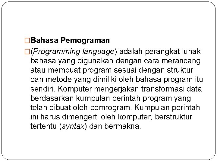 �Bahasa Pemograman �(Programming language) adalah perangkat lunak bahasa yang digunakan dengan cara merancang atau