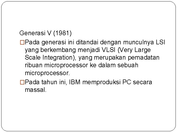 Generasi V (1981) �Pada generasi ini ditandai dengan munculnya LSI yang berkembang menjadi VLSI