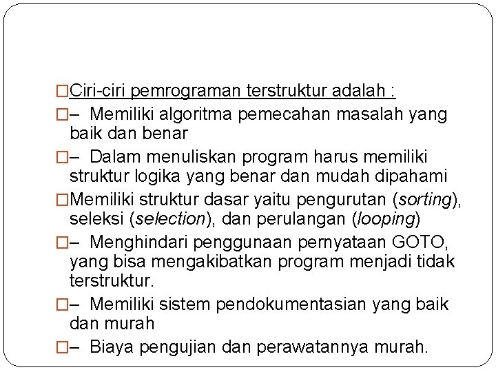 �Ciri-ciri pemrograman terstruktur adalah : �– Memiliki algoritma pemecahan masalah yang baik dan benar