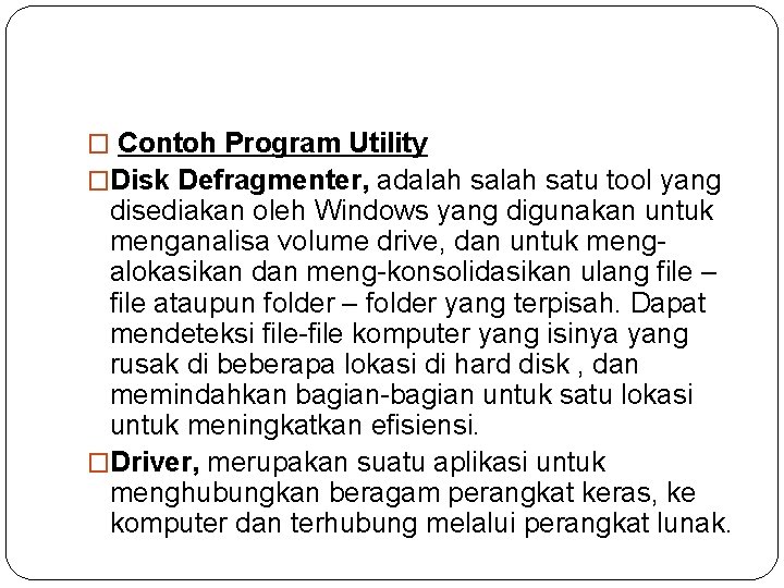 � Contoh Program Utility �Disk Defragmenter, adalah satu tool yang disediakan oleh Windows yang