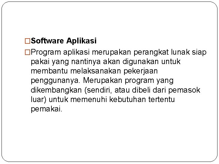 �Software Aplikasi �Program aplikasi merupakan perangkat lunak siap pakai yang nantinya akan digunakan untuk