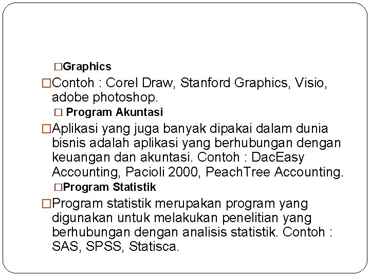 �Graphics �Contoh : Corel Draw, Stanford Graphics, Visio, adobe photoshop. � Program Akuntasi �Aplikasi