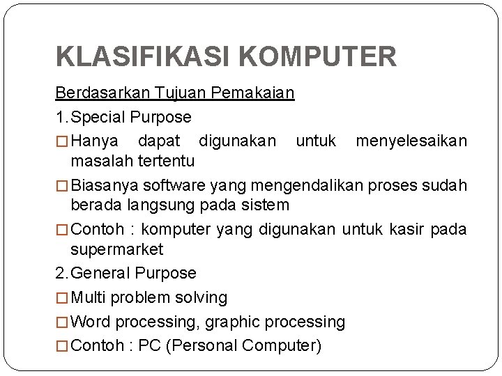 KLASIFIKASI KOMPUTER Berdasarkan Tujuan Pemakaian 1. Special Purpose � Hanya dapat digunakan untuk menyelesaikan