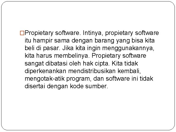 �Propietary software. Intinya, propietary software itu hampir sama dengan barang yang bisa kita beli