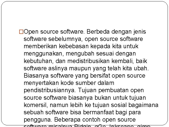 �Open source software. Berbeda dengan jenis software sebelumnya, open source software memberikan kebebasan kepada