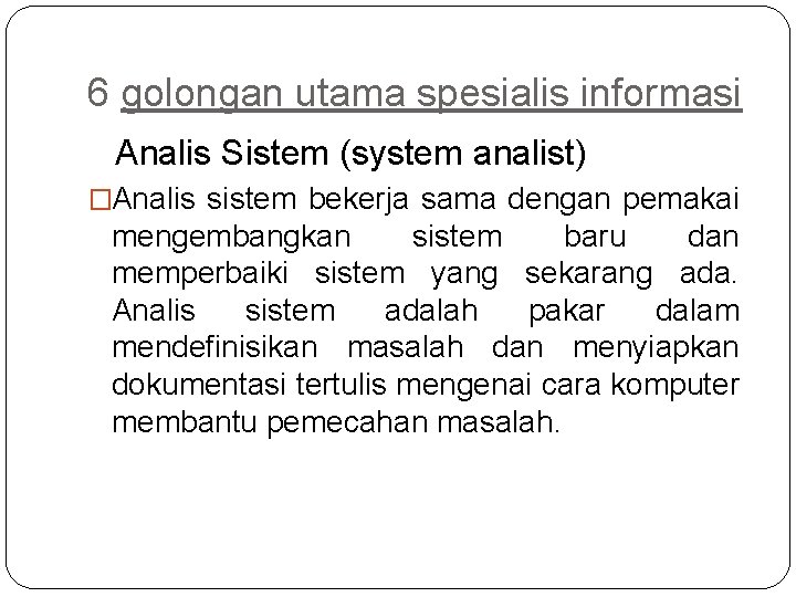 6 golongan utama spesialis informasi Analis Sistem (system analist) �Analis sistem bekerja sama dengan