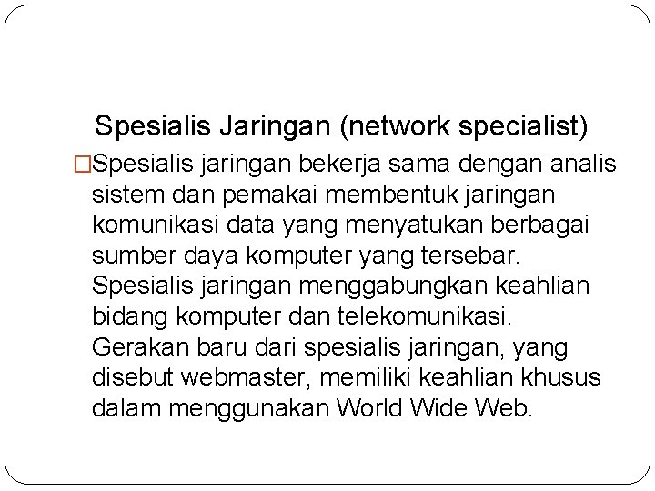 Spesialis Jaringan (network specialist) �Spesialis jaringan bekerja sama dengan analis sistem dan pemakai membentuk