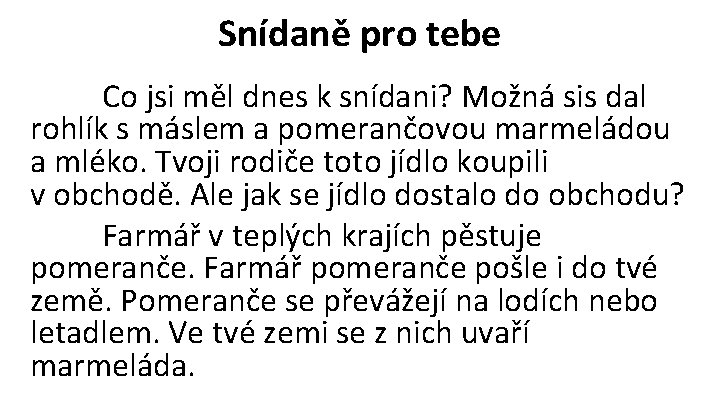 Snídaně pro tebe Co jsi měl dnes k snídani? Možná sis dal rohlík s