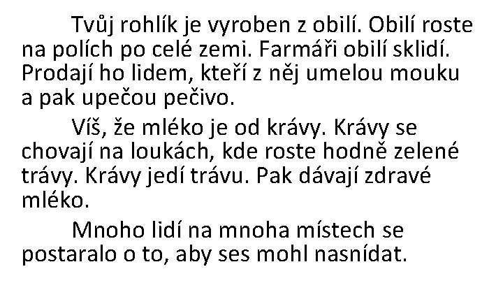 Tvůj rohlík je vyroben z obilí. Obilí roste na polích po celé zemi. Farmáři