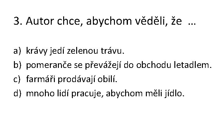 3. Autor chce, abychom věděli, že … a) b) c) d) krávy jedí zelenou