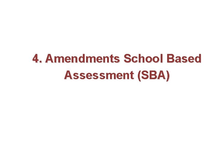 4. Amendments School Based Assessment (SBA) 4. Amendments School Based Assessment (SBA)