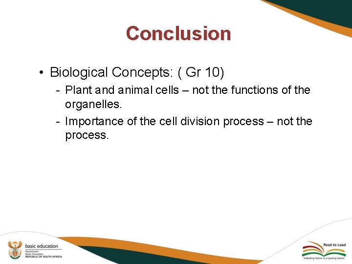 Conclusion • Biological Concepts: ( Gr 10) - Plant and animal cells – not