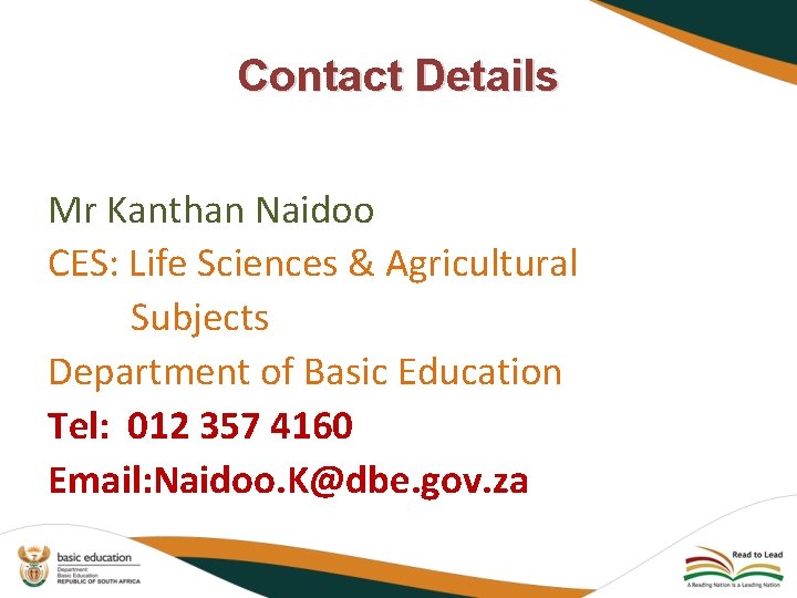 Contact Details Mr Kanthan Naidoo CES: Life Sciences & Agricultural Subjects Department of Basic Contact Details Mr Kanthan Naidoo CES: Life Sciences & Agricultural Subjects Department of Basic