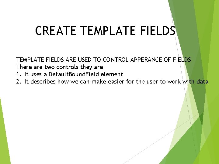 CREATE TEMPLATE FIELDS ARE USED TO CONTROL APPERANCE OF FIELDS There are two controls