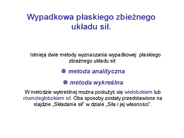 Wypadkowa płaskiego zbieżnego układu sił. Istnieją dwie metody wyznaczania wypadkowej płaskiego zbieżnego układu sił: