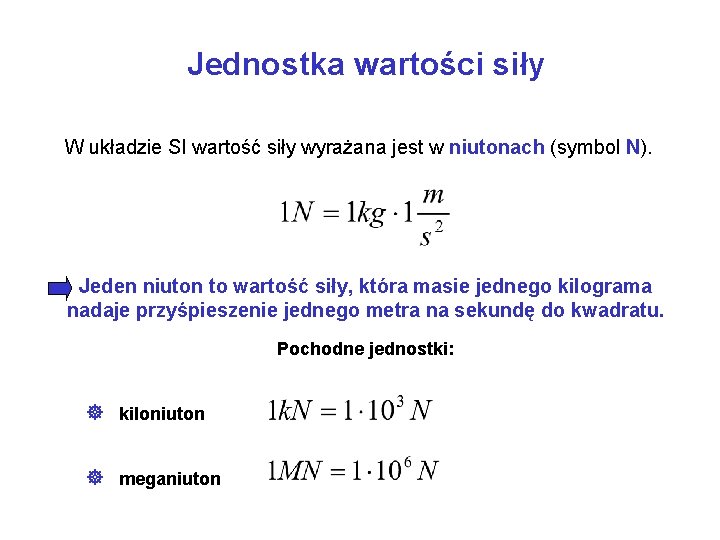 Jednostka wartości siły W układzie SI wartość siły wyrażana jest w niutonach (symbol N).