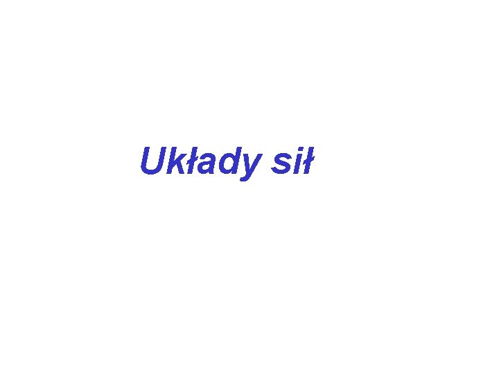 Układy sił 