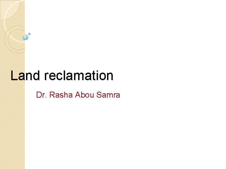 Land reclamation Dr. Rasha Abou Samra 
