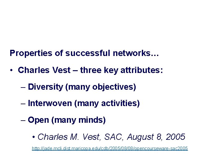 Properties of successful networks… • Charles Vest – three key attributes: – Diversity (many