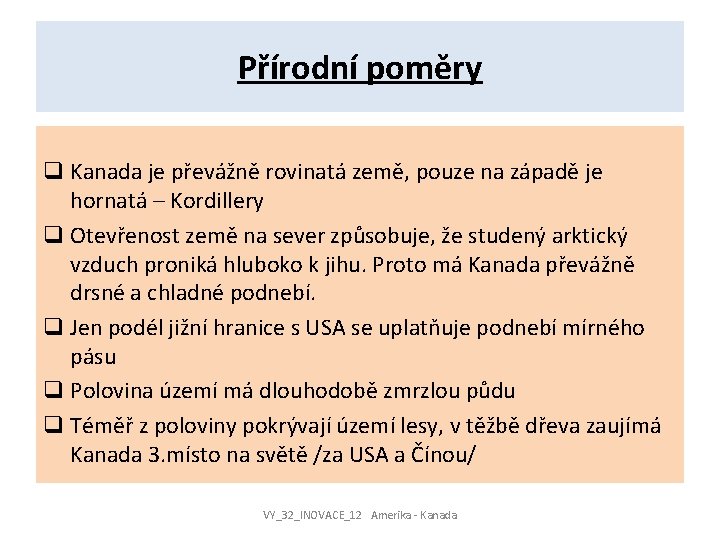 Přírodní poměry q Kanada je převážně rovinatá země, pouze na západě je hornatá –