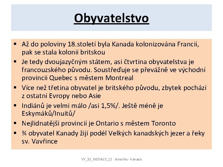 Obyvatelstvo § Až do poloviny 18. století byla Kanada kolonizována Francií, pak se stala Obyvatelstvo § Až do poloviny 18. století byla Kanada kolonizována Francií, pak se stala