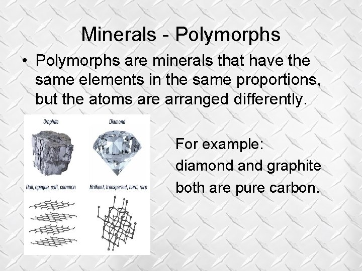 Minerals - Polymorphs • Polymorphs are minerals that have the same elements in the Minerals - Polymorphs • Polymorphs are minerals that have the same elements in the