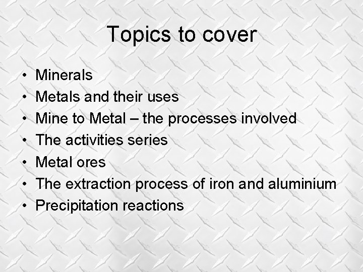 Topics to cover • • Minerals Metals and their uses Mine to Metal – Topics to cover • • Minerals Metals and their uses Mine to Metal –